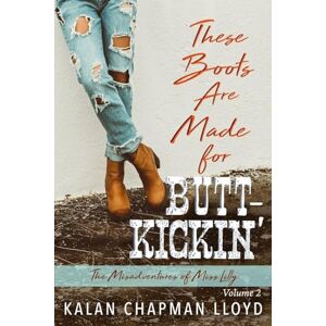 Lloyd, Kalan Chapman These Boots Are Made for Butt-Kickin' Lloyd, Kalan Chapman These Boots Are Made for Butt-Kickin'