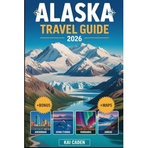 Caden, Kai Alaska Travel Guide 2026: Explore Anchorage, Denali National Park, Kenai Fjords, Juneau, Fairbanks, Glaciers, Wildlife Adventures, and Top Attractions in the largest state of United State Caden, Kai Alaska Travel Guide 2026: Explore Anchorage, Denali National Park, Kenai Fjords, Juneau, Fairbanks, Glaciers, Wildlife Adventures, and Top Attractions in the largest state of United State