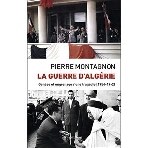 Montagnon, Pierre La Guerre d'Algérie: Genèse et engrenage d'une tragédie (1954-1962) Montagnon, Pierre La Guerre d'Algérie: Genèse et engrenage d'une tragédie (1954-1962)
