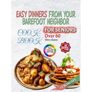 Queen, Ellery EASY DINNERS FROM YOUR BAREFOOT NEIGHBOR FOR SENIORS: Simple, Nourishing Recipes for Comfort, Health, and Joy in Every Meal – Designed for Adults Over 60 Queen, Ellery EASY DINNERS FROM YOUR BAREFOOT NEIGHBOR FOR SENIORS: Simple, Nourishing Recipes for Comfort, Health, and Joy in Every Meal – Designed for Adults Over 60