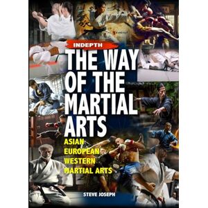 Joseph, Steve In-Depth The Way Of The Martial Arts Joseph, Steve In-Depth The Way Of The Martial Arts