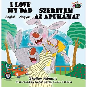 Admont, Shelley I Love My Dad: English Hungarian Bilingual Edition (English Hungarian Bilingual Collection) Admont, Shelley I Love My Dad: English Hungarian Bilingual Edition (English Hungarian Bilingual Collection)