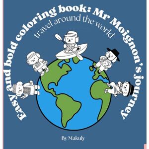 Makuly Easy and bold coloring book: Mr Moignon’s journey: travel around the world Makuly Easy and bold coloring book: Mr Moignon’s journey: travel around the world