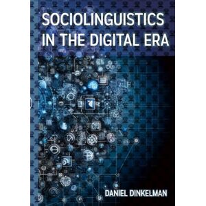 Dinkelman, Daniel Sociolinguistics in the Digital Era: Digital Language Evolution and Identity Formation: Online Code-Switching, Social Media Linguistics, and Discourse Analysis Concerning Community Power Dynamics Dinkelman, Daniel Sociolinguistics in the Digital Era: Digital Language Evolution and Identity Formation: Online Code-Switching, Social Media Linguistics, and Discourse Analysis Concerning Community Power Dynamics