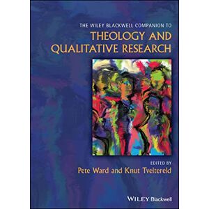The Wiley Blackwell Companion to Theology and Qualitative Research (Wiley Blackwell Companions to Religion) The Wiley Blackwell Companion to Theology and Qualitative Research (Wiley Blackwell Companions to Religion)