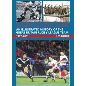 Hoole, Les Rugby League Lions: An Illustrated History of the Great Britain Rugby League Team 1907–2001 Hoole, Les Rugby League Lions: An Illustrated History of the Great Britain Rugby League Team 1907–2001