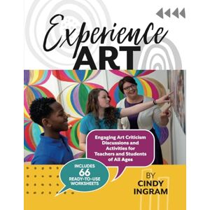 Ingram, Cindy Experience Art: Engaging Art Criticism Discussions and Activities for Teachers and Students of All Ages Ingram, Cindy Experience Art: Engaging Art Criticism Discussions and Activities for Teachers and Students of All Ages