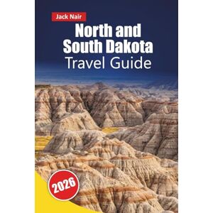 Nair, Jack North and South Dakota TRAVEL GUIDE 2026: Top Things to Do, National Parks, Scenic Drives, Cultural Sites, Local Cuisine, and Historic Landmarks in the Dakotas Nair, Jack North and South Dakota TRAVEL GUIDE 2026: Top Things to Do, National Parks, Scenic Drives, Cultural Sites, Local Cuisine, and Historic Landmarks in the Dakotas