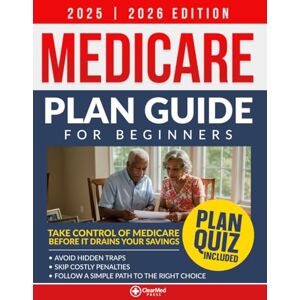 Blake, Laura Medicare Plan Guide for Beginners: Take control of your coverage before it drains your savings Avoid hidden traps, skip costly penalties, and follow a simple path to the right choice for your life Blake, Laura Medicare Plan Guide for Beginners: Take control of your coverage before it drains your savings Avoid hidden traps, skip costly penalties, and follow a simple path to the right choice for your life
