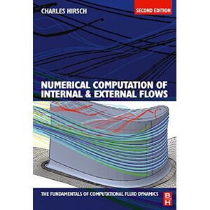 Hirsch, Charles Numerical Computation of Internal and External Flows: v. 1: The Fundamentals of Computational Fluid Dynamics: Vol 1 Hirsch, Charles Numerical Computation of Internal and External Flows: v. 1: The Fundamentals of Computational Fluid Dynamics: Vol 1