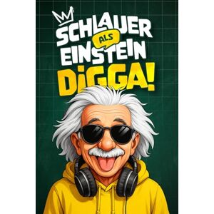 Vogt, Martin Schlauer als Einstein, Digga! Das XXL Buch für Teenager: 1572 krasse Fakten & coole Geschichten, die dir dein Lehrer garantiert nicht im Unterricht erzählt Perfektes Geschenk für clevere Teenager Vogt, Martin Schlauer als Einstein, Digga! Das XXL Buch für Teenager: 1572 krasse Fakten & coole Geschichten, die dir dein Lehrer garantiert nicht im Unterricht erzählt Perfektes Geschenk für clevere Teenager