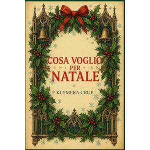 CRUE, KLYMERA Cosa voglio per Natale: Una storia Natalizia commovente e indimenticabile che scalda il cuore. CRUE, KLYMERA Cosa voglio per Natale: Una storia Natalizia commovente e indimenticabile che scalda il cuore.