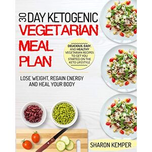 Kemper, Sharon 30 Day Ketogenic Vegetarian Meal Plan: Delicious, Easy And Healthy Vegetarian Recipes To Get You Started On The Keto Lifestyle Lose Weight, Regain Energy And Heal Your Body Kemper, Sharon 30 Day Ketogenic Vegetarian Meal Plan: Delicious, Easy And Healthy Vegetarian Recipes To Get You Started On The Keto Lifestyle Lose Weight, Regain Energy And Heal Your Body