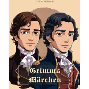 Karouck, Tara Grimms Märchen Anime-Malbuch: Ein magisches Ausmal-Abenteuer durch klassische Märchen im Anime-Stil Karouck, Tara Grimms Märchen Anime-Malbuch: Ein magisches Ausmal-Abenteuer durch klassische Märchen im Anime-Stil