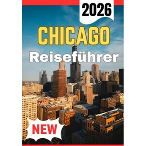 Lane, Eryndor CHICAGO REISEFÜHRER 2026 Lane, Eryndor CHICAGO REISEFÜHRER 2026