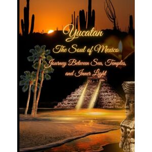 Viton, Mme Nathalie The soul of Mexico: Journey Between Sea, Temples, and Inner Light Viton, Mme Nathalie The soul of Mexico: Journey Between Sea, Temples, and Inner Light