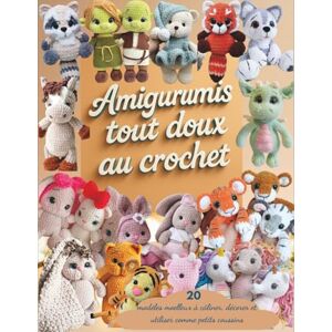 DONOGHUE, LAURENCE Amigurumis Tout Doux au Crochet: 20 modèles moelleux à câliner, décorer et utiliser comme petits coussins DONOGHUE, LAURENCE Amigurumis Tout Doux au Crochet: 20 modèles moelleux à câliner, décorer et utiliser comme petits coussins
