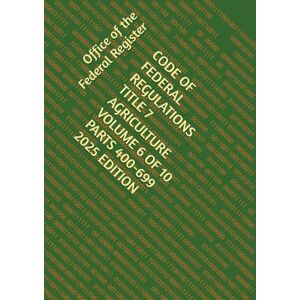 the Federal Register, Office of CODE OF FEDERAL REGULATIONS TITLE 7 AGRICULTURE VOLUME 6 OF 10 PARTS 400-699 2025 EDITION the Federal Register, Office of CODE OF FEDERAL REGULATIONS TITLE 7 AGRICULTURE VOLUME 6 OF 10 PARTS 400-699 2025 EDITION