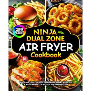 Norwood, Delbert Ninja Dual Zone Air Fryer Cookbook COLOUR PICTURES : Quick and Healthy Recipes for Dual Basket Air Fryer. (Inc. Double Stack/ Flex Drawer) UK Measurements & Nutritional Information. Norwood, Delbert Ninja Dual Zone Air Fryer Cookbook COLOUR PICTURES : Quick and Healthy Recipes for Dual Basket Air Fryer. (Inc. Double Stack/ Flex Drawer) UK Measurements & Nutritional Information.