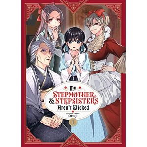 Otsuji My Stepmother and Stepsisters Aren't Wicked Vol. 1 (My Stepmother & Stepsisters Aren't Wicked) Otsuji My Stepmother and Stepsisters Aren't Wicked Vol. 1 (My Stepmother & Stepsisters Aren't Wicked)