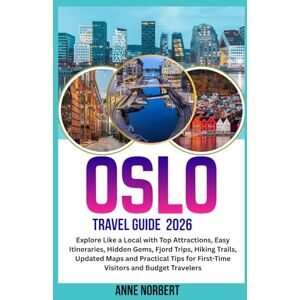 Norbert, Anne Oslo Travel Guide 2026: Explore Like a Local with Top Attractions, Easy Itineraries, Hidden Gems, Fjord Trips, Hiking Trails, Updated Maps & Practical Tips for First-Time Visitors and Budget Travelers Norbert, Anne Oslo Travel Guide 2026: Explore Like a Local with Top Attractions, Easy Itineraries, Hidden Gems, Fjord Trips, Hiking Trails, Updated Maps & Practical Tips for First-Time Visitors and Budget Travelers