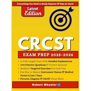 Wheeler, Robert CRCST EXAM PREP 2025-2026: All-in-One Study Guide with 12 Full Practice Tests, 1,900+ Exercises & Detailed Answer Explanations, and Proven Strategies for Passing the Exam On Your First Try Wheeler, Robert CRCST EXAM PREP 2025-2026: All-in-One Study Guide with 12 Full Practice Tests, 1,900+ Exercises & Detailed Answer Explanations, and Proven Strategies for Passing the Exam On Your First Try