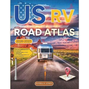 E Jones, Russell US RV ROAD ATLAS 2026-2027 (FULL– COLOR): EXPLORE AMERICA’S BEST RV ROUTES, CAMPGROUNDS, SCENIC BYWAYS, AND KEY LANDMARKS WITH DETAILED MAPS AND LOCAL INSIGHTS E Jones, Russell US RV ROAD ATLAS 2026-2027 (FULL– COLOR): EXPLORE AMERICA’S BEST RV ROUTES, CAMPGROUNDS, SCENIC BYWAYS, AND KEY LANDMARKS WITH DETAILED MAPS AND LOCAL INSIGHTS