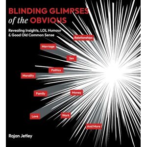 Jetley, Rajan Blinding Glimpses of the Obvious: Revealing Insights, Lol Humour & Good Old Common Sense Jetley, Rajan Blinding Glimpses of the Obvious: Revealing Insights, Lol Humour & Good Old Common Sense