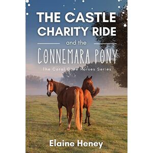 Heney, Elaine The Castle Charity Ride and the Connemara Pony The Coral Cove Horses Series: 3 (Coral Cove Horse Adventures for Girls and Boys) Heney, Elaine The Castle Charity Ride and the Connemara Pony The Coral Cove Horses Series: 3 (Coral Cove Horse Adventures for Girls and Boys)