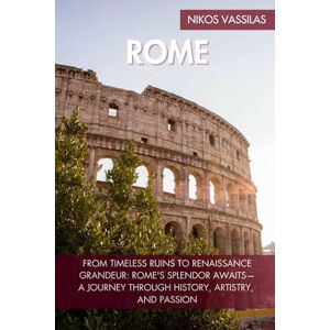 Vassilas, Nikos Rome Travel Guide: From timeless ruins to Renaissance grandeur: Rome's splendor awaits—a journey through history, artistry, and passion (Nikos Vassilas's Travel Guides) Vassilas, Nikos Rome Travel Guide: From timeless ruins to Renaissance grandeur: Rome's splendor awaits—a journey through history, artistry, and passion (Nikos Vassilas's Travel Guides)