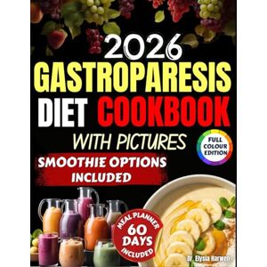 Harwen, Dr. Elysia Gastroparesis Diet Cookbook 2026: Healing Smoothies and Soft Meals to Soothe Your Stomach, Relieve Symptoms, and Restore Energy Harwen, Dr. Elysia Gastroparesis Diet Cookbook 2026: Healing Smoothies and Soft Meals to Soothe Your Stomach, Relieve Symptoms, and Restore Energy