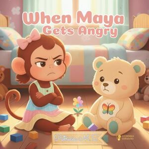 M.S., Patricia When Maya Gets Angry: A story to help children understand emotions and find inner calm: A gentle story to help children understand and calm their big feelings: 1 (Creciendo con Maya) M.S., Patricia When Maya Gets Angry: A story to help children understand emotions and find inner calm: A gentle story to help children understand and calm their big feelings: 1 (Creciendo con Maya)
