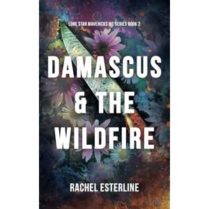 Esterline, Rachel Damascus & The Wildfire: Lone Star Mavericks MC, Book 2 Esterline, Rachel Damascus & The Wildfire: Lone Star Mavericks MC, Book 2