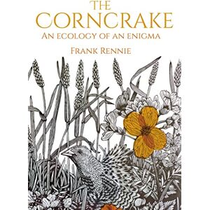 Rennie The Corncrake: An Ecology of an Enigma Rennie The Corncrake: An Ecology of an Enigma