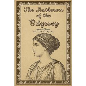 Butler, Samuel The Authoress of the Odyssey: Classic Illustrated Edition Butler, Samuel The Authoress of the Odyssey: Classic Illustrated Edition