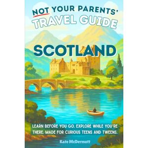 McDermott, Kate Not Your Parents’ Travel Guide: Scotland: Learn before you go. Explore while you’re there. Made for curious teens and tweens. McDermott, Kate Not Your Parents’ Travel Guide: Scotland: Learn before you go. Explore while you’re there. Made for curious teens and tweens.