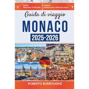 Burroughs, Roberto Guida di viaggio Monaco 2025-2026: Festival, castelli e il fascino bavarese vi aspettano Burroughs, Roberto Guida di viaggio Monaco 2025-2026: Festival, castelli e il fascino bavarese vi aspettano