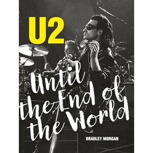 Bradley Morgan U2: Until the End of the World Bradley Morgan U2: Until the End of the World