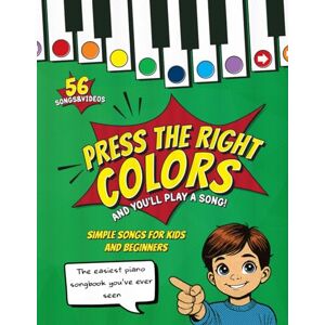 Sendecki, Luke Press the right colors and you’ll play a song!Simple Songs For Kids & Beginners + Videos: The easiest piano songbook you've ever seen Sendecki, Luke Press the right colors and you’ll play a song!Simple Songs For Kids & Beginners + Videos: The easiest piano songbook you've ever seen