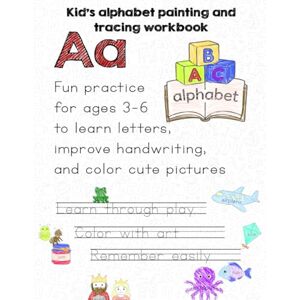 Dova, Pola Kid’s alphabet painting and tracing workbook: Fun practice for ages 3–6 to learn letters, improve handwriting, and color cute pictures Dova, Pola Kid’s alphabet painting and tracing workbook: Fun practice for ages 3–6 to learn letters, improve handwriting, and color cute pictures