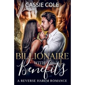 Cole, Cassie Billionaire With Benefits: A Standalone Reverse Harem Romance Cole, Cassie Billionaire With Benefits: A Standalone Reverse Harem Romance