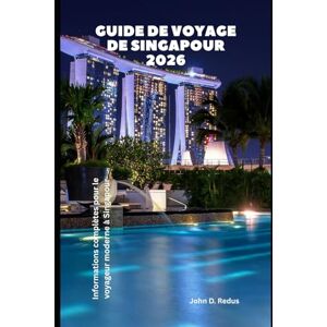 Redus, John D. Guide de voyage de Singapour 2026: Informations complètes pour le voyageur moderne à Singapour (2026 Travel Companion) Redus, John D. Guide de voyage de Singapour 2026: Informations complètes pour le voyageur moderne à Singapour (2026 Travel Companion)