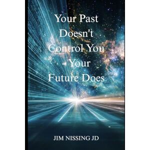 Nissing JD, Jim Your Past Doesn't Control You- Your Future Does Nissing JD, Jim Your Past Doesn't Control You- Your Future Does