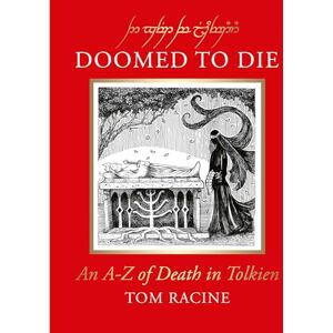 Racine, Tom Doomed to Die: An A–Z of Death in Tolkien Racine, Tom Doomed to Die: An A–Z of Death in Tolkien
