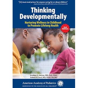 Andrew S. Garner Thinking Developmentally: Nurturing Wellness in Childhood to Promote Lifelong Health Andrew S. Garner Thinking Developmentally: Nurturing Wellness in Childhood to Promote Lifelong Health