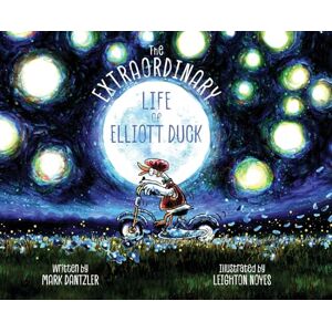 Dantzler, Mark The Extraordinary Life of Elliott Duck Dantzler, Mark The Extraordinary Life of Elliott Duck
