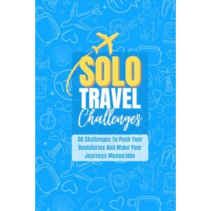 Pages, Inkredible Solo Travel Challenges: 50 Challenges To Push Your Boundaries And Make Your Journeys Memorable Pages, Inkredible Solo Travel Challenges: 50 Challenges To Push Your Boundaries And Make Your Journeys Memorable