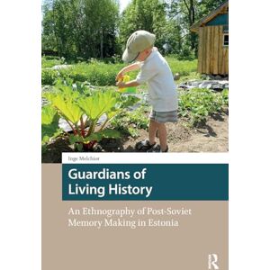 Melchior, Inge Guardians of Living History: An Ethnography of Post-Soviet Memory Making in Estonia (Heritage and Memory Studies) Melchior, Inge Guardians of Living History: An Ethnography of Post-Soviet Memory Making in Estonia (Heritage and Memory Studies)