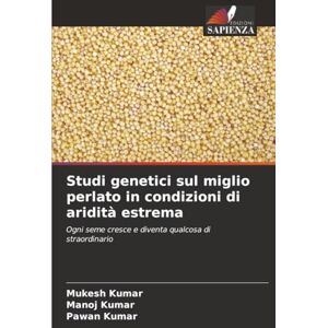 Kumar, Mukesh Studi genetici sul miglio perlato in condizioni di aridità estrema: Ogni seme cresce e diventa qualcosa di straordinario Kumar, Mukesh Studi genetici sul miglio perlato in condizioni di aridità estrema: Ogni seme cresce e diventa qualcosa di straordinario