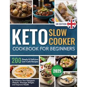 Lamar, Joanna Keto Slow Cooker Cookbook for Beginners: 200 Simple and Delicious Low-Carb Recipes to Enhance Your Ketogenic Lifestyle, Manage Weight, and Improve Health Lamar, Joanna Keto Slow Cooker Cookbook for Beginners: 200 Simple and Delicious Low-Carb Recipes to Enhance Your Ketogenic Lifestyle, Manage Weight, and Improve Health
